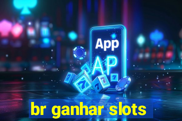 br ganhar slots