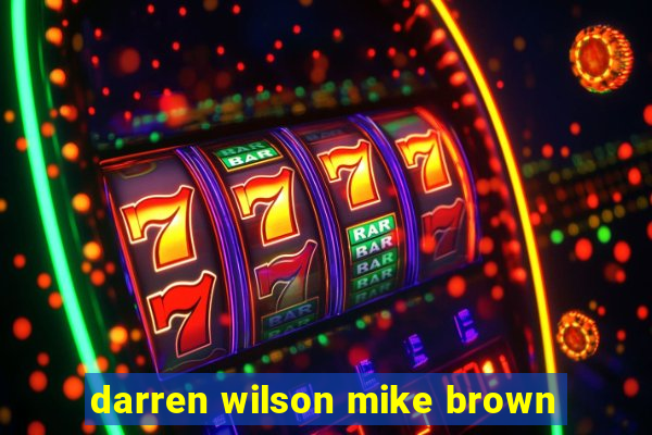 darren wilson mike brown