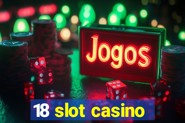 18 slot casino