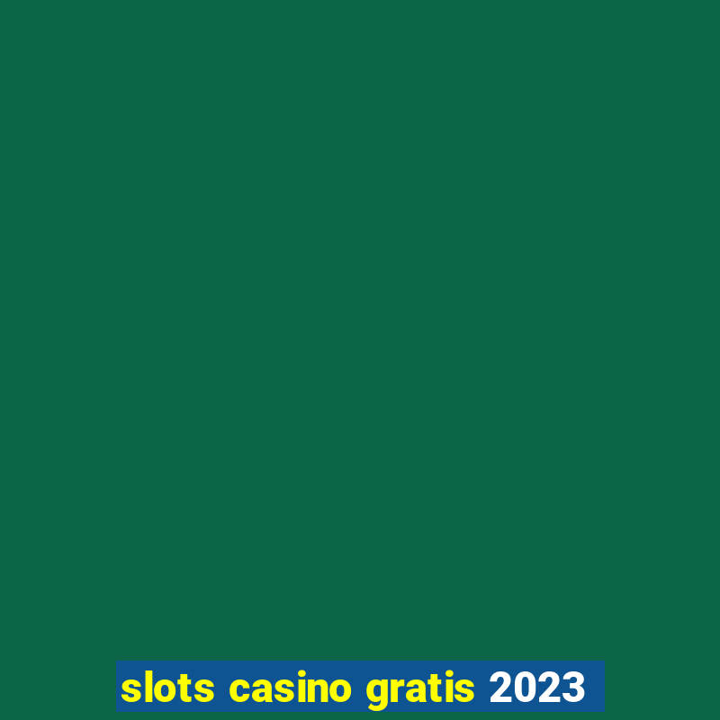 slots casino gratis 2023