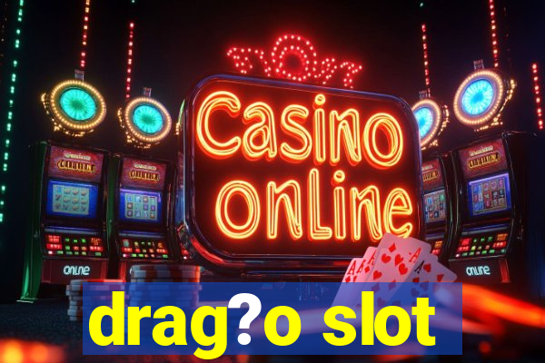 drag?o slot