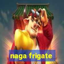 naga frigate