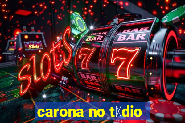 carona no t茅dio