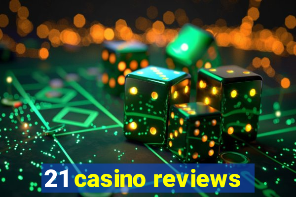 21 casino reviews