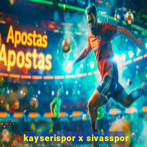 kayserispor x sivasspor