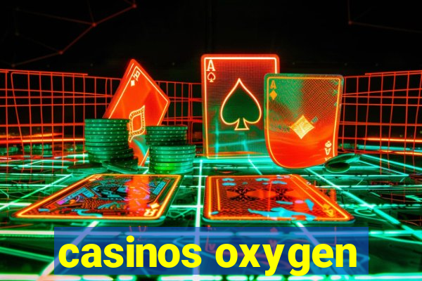 casinos oxygen