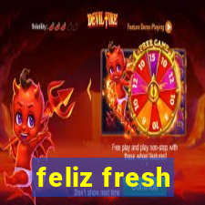 feliz fresh