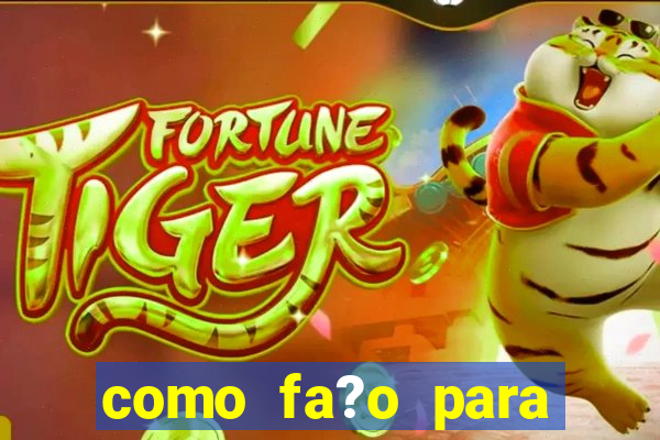 como fa?o para jogar o jogo do tigre