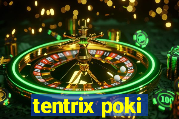 tentrix poki