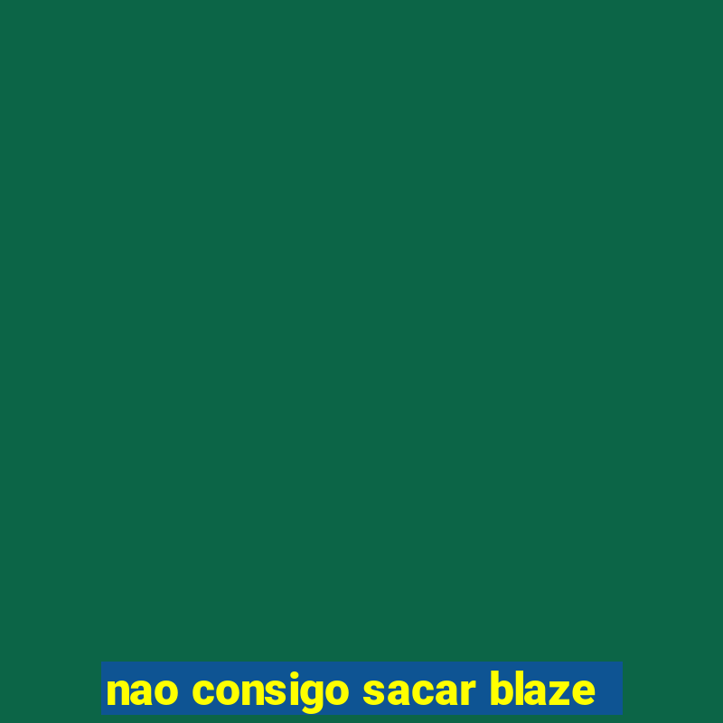 nao consigo sacar blaze