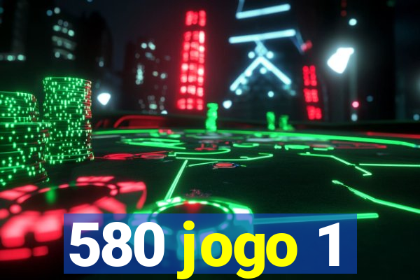 580 jogo 1