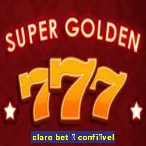 claro bet 茅 confi谩vel