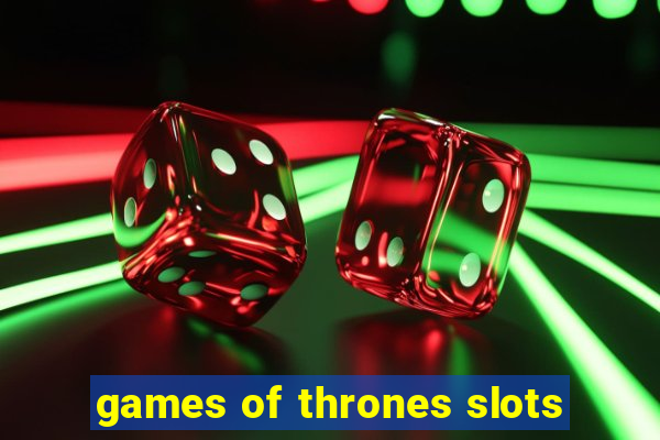 games of thrones slots