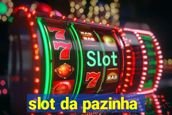 slot da pazinha