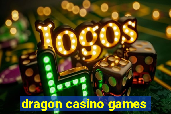 dragon casino games