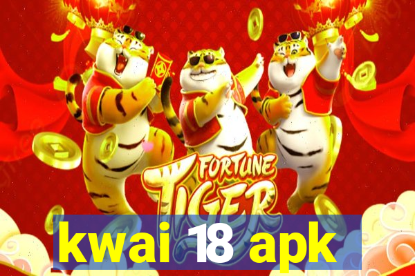 kwai 18 apk