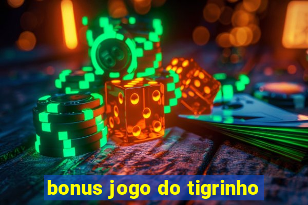 bonus jogo do tigrinho