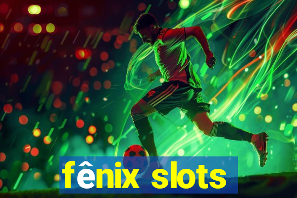 fênix slots