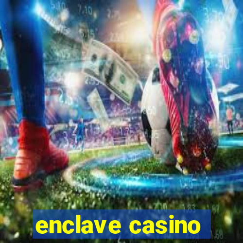 enclave casino