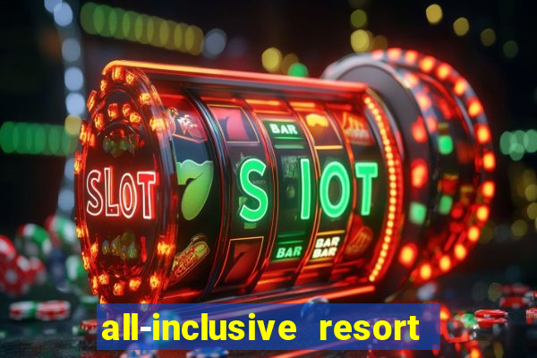 all-inclusive resort with casino