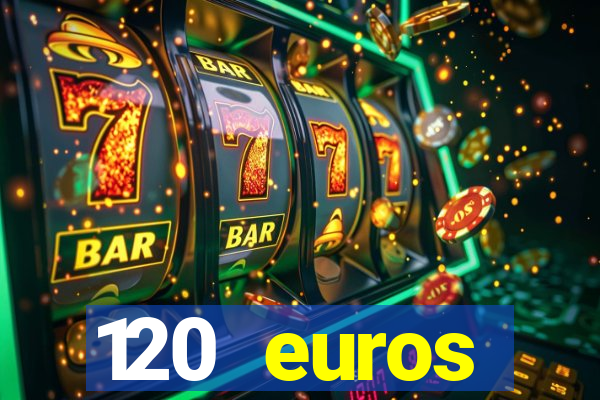 120 euros rembourses casino