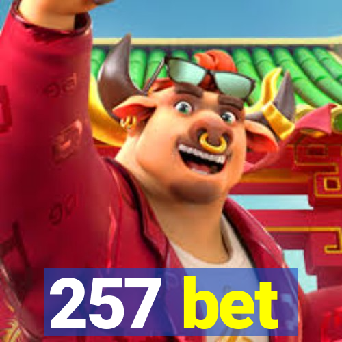 257 bet