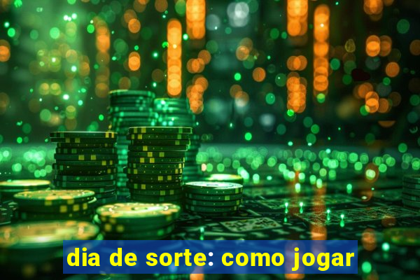 dia de sorte: como jogar