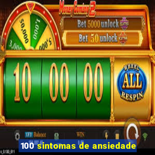 100 sintomas de ansiedade