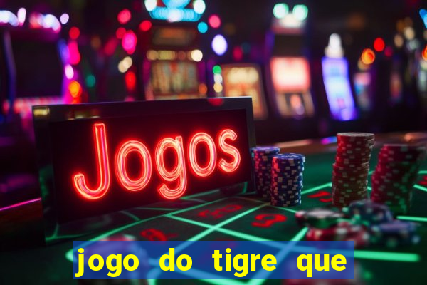 jogo do tigre que da dinheiro no cadastro