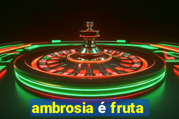 ambrosia é fruta