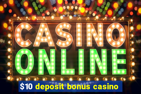 $10 deposit bonus casino