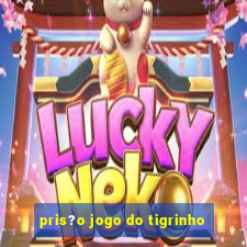 pris?o jogo do tigrinho