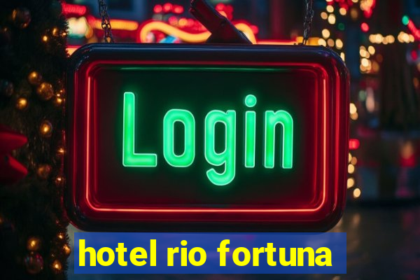 hotel rio fortuna