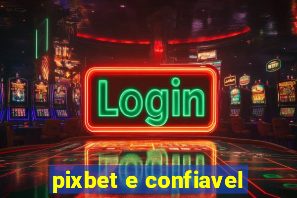 pixbet e confiavel