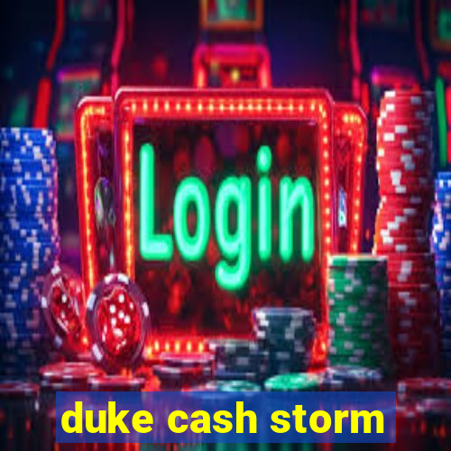 duke cash storm