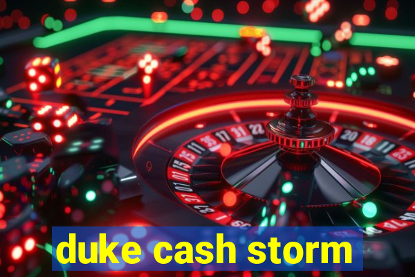 duke cash storm