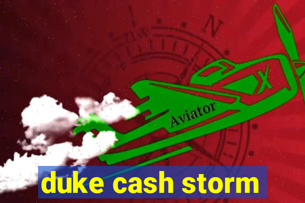 duke cash storm