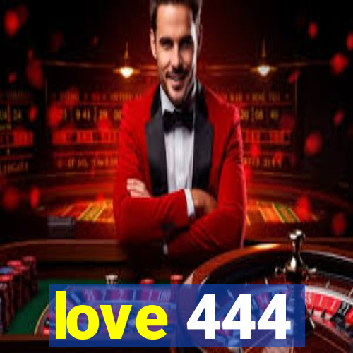 love 444