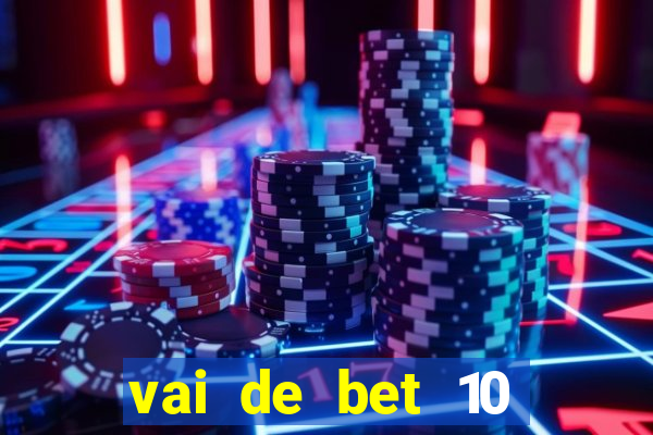 vai de bet 10 reais no cadastro