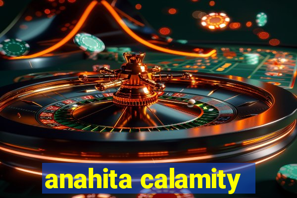 anahita calamity