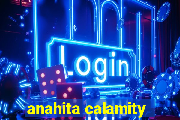 anahita calamity