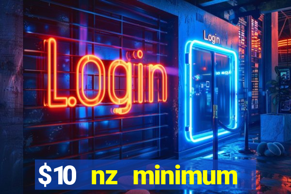 $10 nz minimum deposit casino