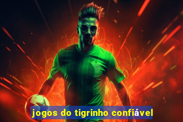 jogos do tigrinho confiável