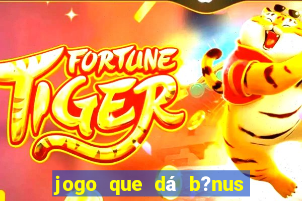 jogo que dá b?nus ao se cadastrar