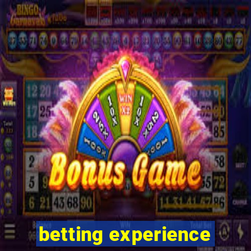 betting experience