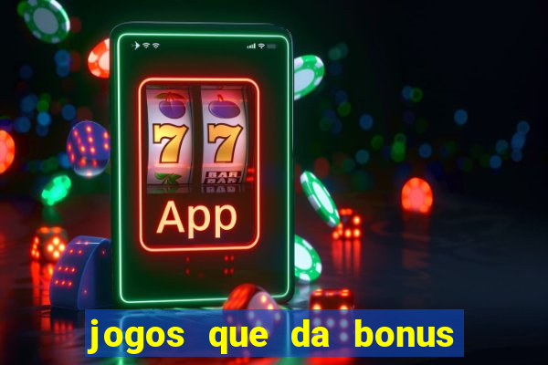 jogos que da bonus de cadastro