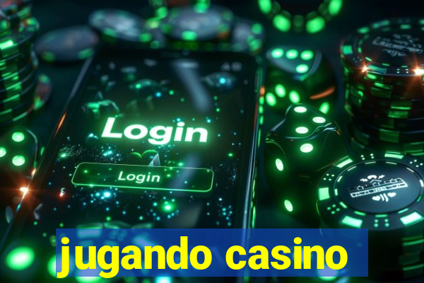 jugando casino