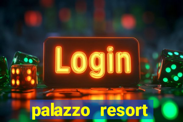 palazzo resort hotel & casino