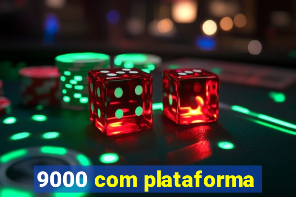 9000 com plataforma