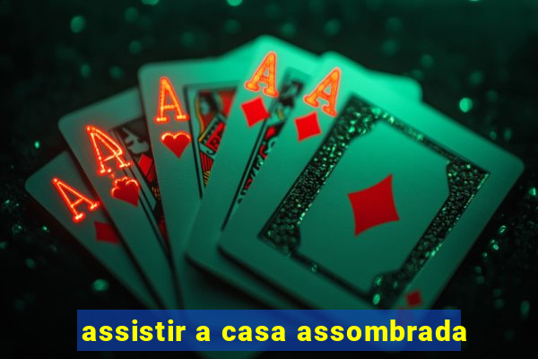 assistir a casa assombrada